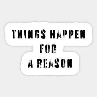 Things Happen For A Reason Sticker